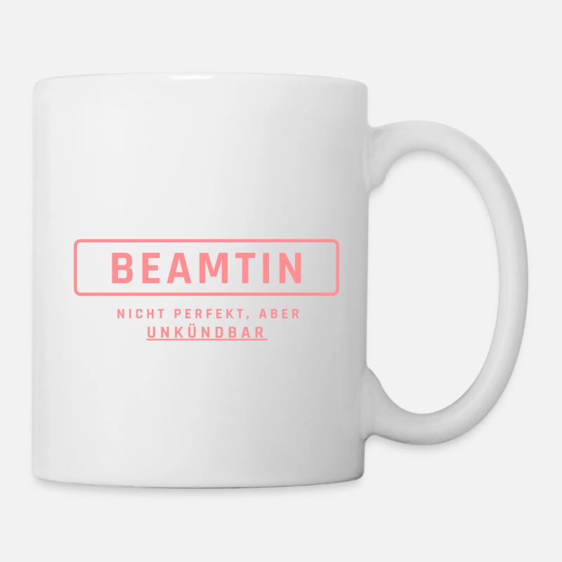 Beamtin! Unkündbare Perfektion - Tasse - Weiß