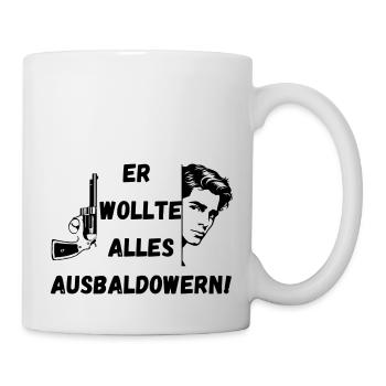 Er wollte alles ausbaldowern, Geschenk, lustig - Tasse - Weiß - Rechts