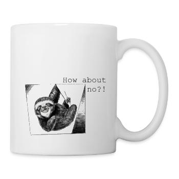 How about no?! - Tasse - Weiß - Rechts
