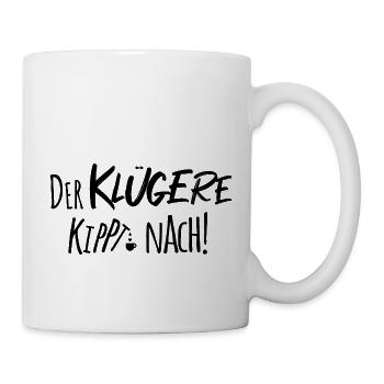 Der Klügere Kippt Nach - Witziger Spruch - schwarz - Tasse - Weiß - Rechts
