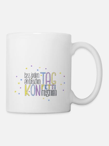 Lass jeden Tag ein bisschen Konfetti regnen - Tasse - Weiß