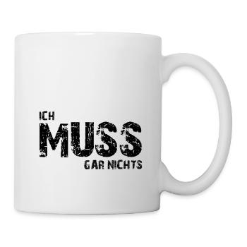 Ich muss gar nichts - Cooler Spruch - Slogan - Tasse - Weiß - Rechts