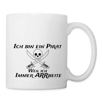 Ich bin ein Pirat weil ich immer arbeite - Tasse - Weiß - Rechts