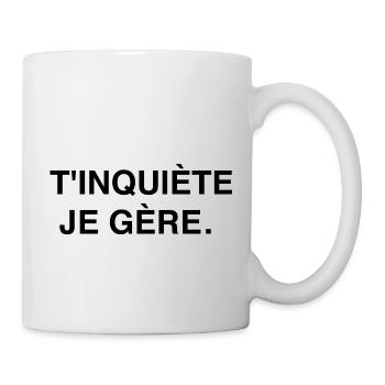 T-shirt t'inquiète je gère. Cadeau Humour mode - Mug blanc - blanc - Droite
