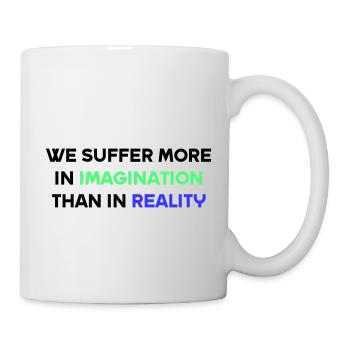 We suffer more in imagination than in reality - Mug - white - Right