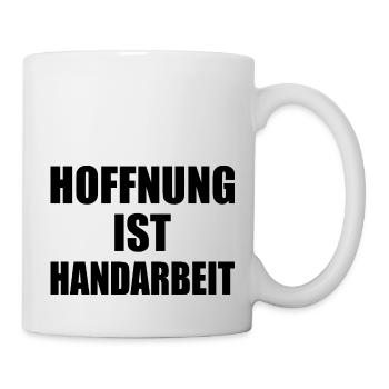 hoffnung ist handarbeit - Tasse - Weiß - Rechts