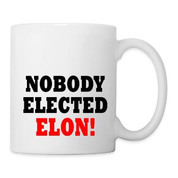 nobody elected elon - Tasse - Weiß - Rechts