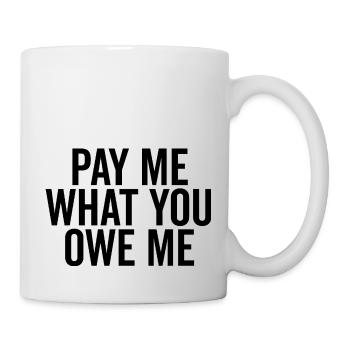 Zahle mir, was du mir schuldest - Tasse - Weiß - Rechts