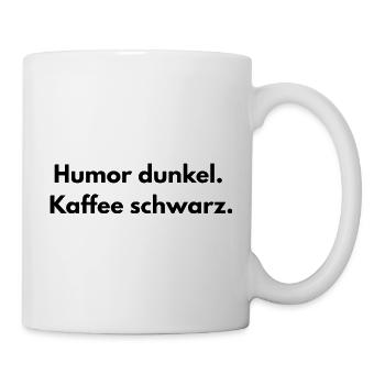 Spruch - Humor dunkel. Kaffee schwarz- - Tasse - Weiß - Rechts