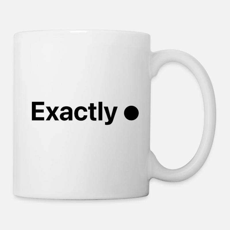Exactly! - Tasse - Weiß