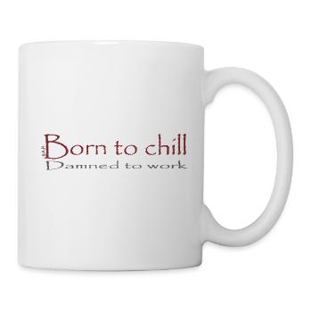 Born to chill / Damned to work - Mug - white - Right