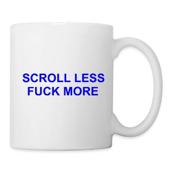 Scroll Less fuck more - Mug - white - Right