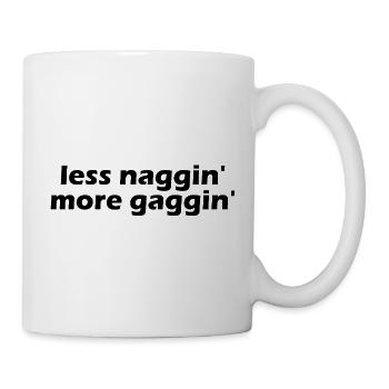 Less nagging, more gagging, raunchy, embarrassing - Mug - white - Right