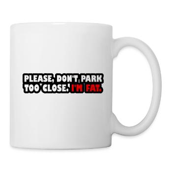 Bitte parken Sie nicht zu nah. Ich bin fett. (weiß-rot) - Tasse - Weiß - Rechts