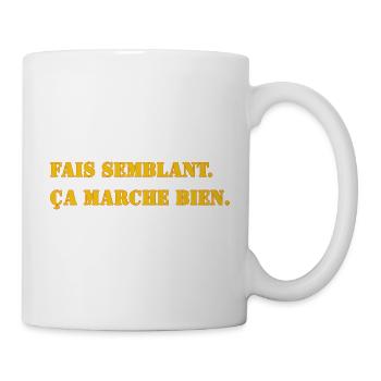 FAIS SEMBLANT. ÇA MARCHE BIEN. - Mug blanc - blanc - Droite