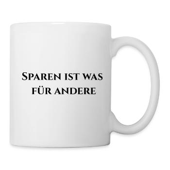 Sparen ist was für andere - Tasse - Weiß - Rechts