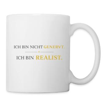 Ich bin nicht genervt, ich bin Realist - Tasse - Weiß - Rechts