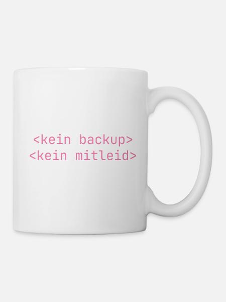 Kein Backup Kein Mitleid IT-Berater Admin - Tasse - Weiß