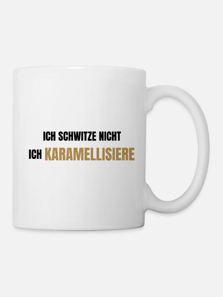 Ich schwitze nicht ich karamellisiere - Tasse - Weiß