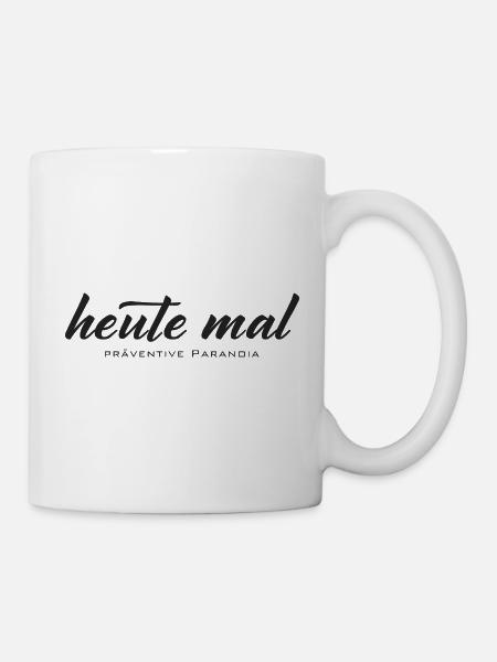 Heute mal Präventive Paranoia Spruch - Tasse - Weiß