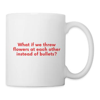 Et si nous lançaions des fleurs - Parole de paix - Mug blanc - blanc - Droite