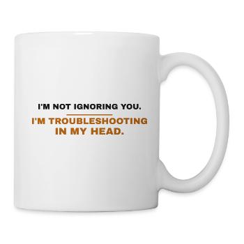 Ich ignoriere dich nicht beim Troubleshooting in meinem Kopf - Tasse - Weiß - Rechts