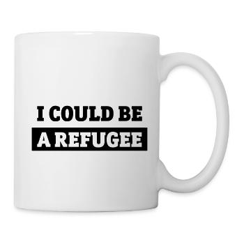 I could be a refugee - Tasse - Weiß - Rechts