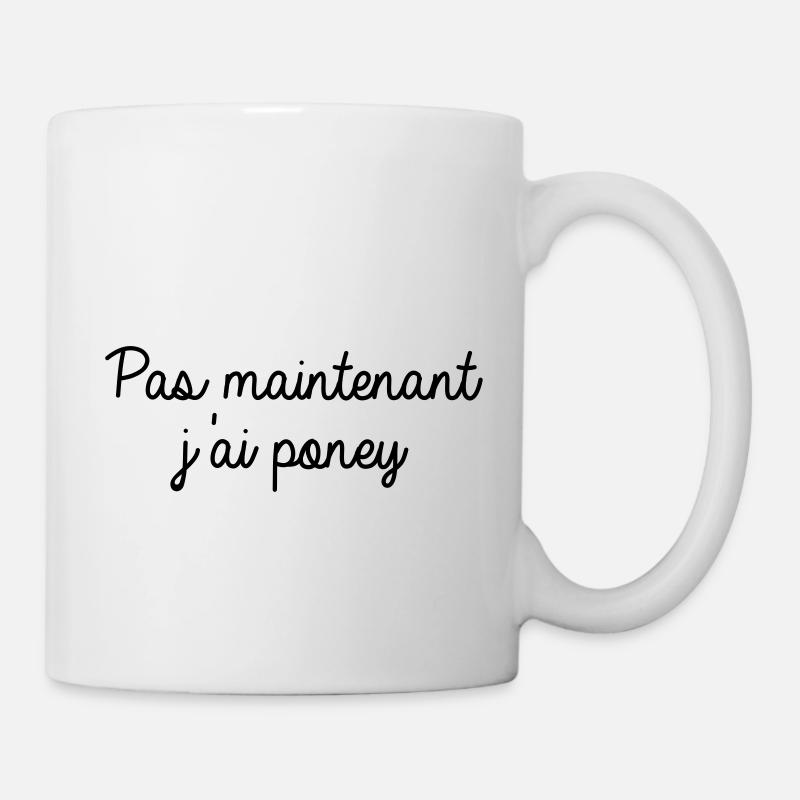 Pas maintenant j'ai poney - Mug blanc - blanc