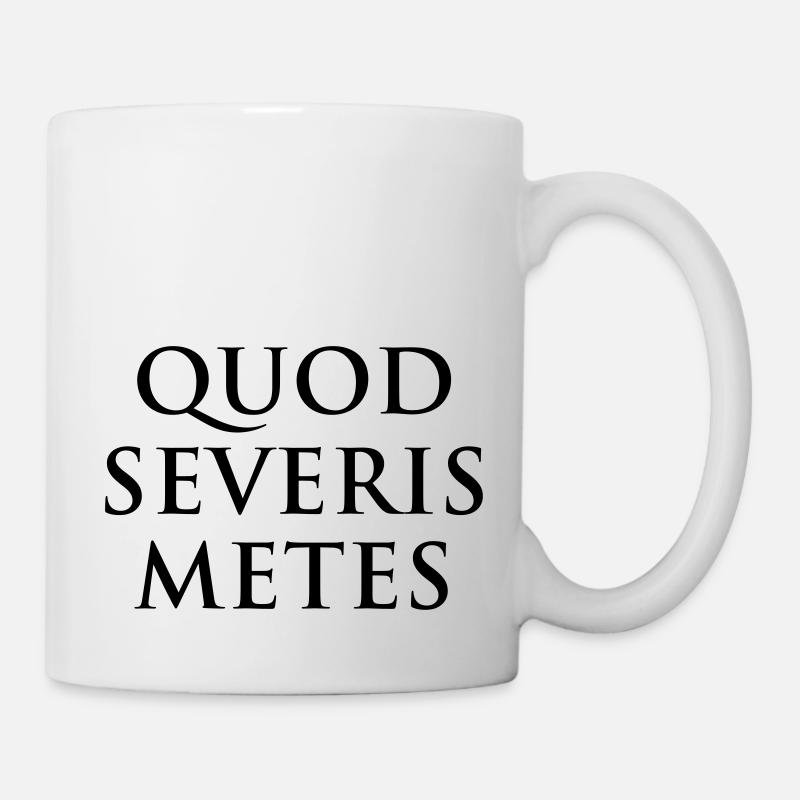 Quod severis metes Du erntest was du säst Latein - Tasse - Weiß