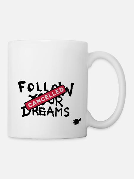 Follow your Dreams Cancelled - Tasse - Weiß