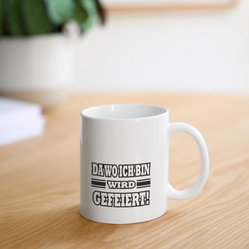 da wo ich bin wird gefeiert Tasse