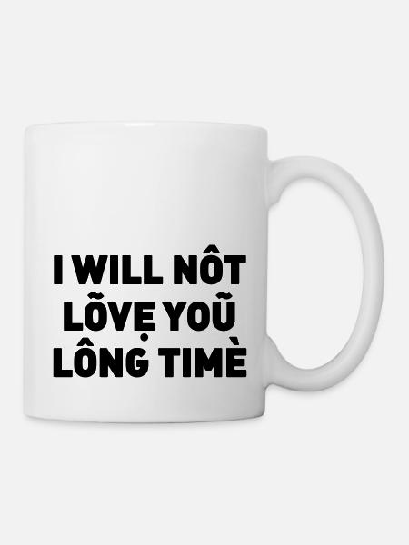 I will not love you long time - Tasse - Weiß