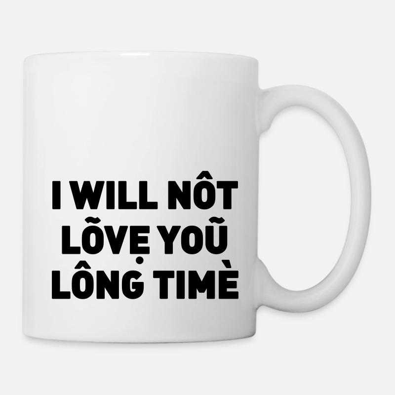 I will not love you long time - Tasse - Weiß
