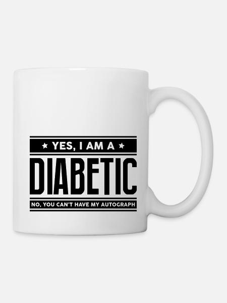 Yes I am a diabetic no you cant have aut - Mug - white