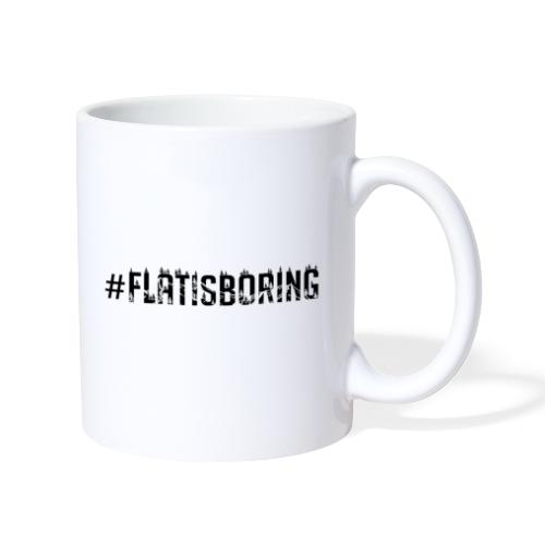 #FLATISBORING - Mug