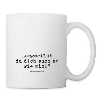 Langweilst du dich auch so wie mich? - Tasse - Weiß - Rechts