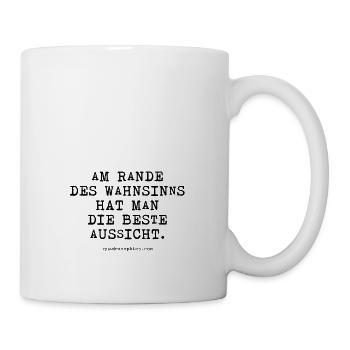 Am Rande des Wahnsinns hat man die beste Aussicht. - Tasse - Weiß - Rechts
