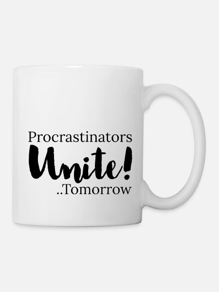 procrastinators unite tomorrow - Tasse - Weiß