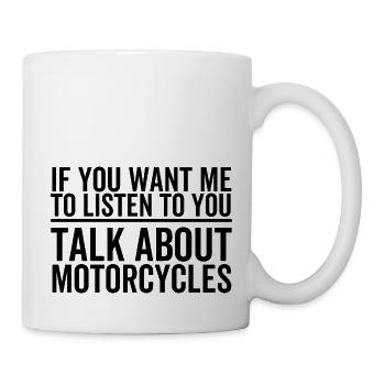 If You Want Me To Listen To You Talk About Dirt - Mug - white - Right