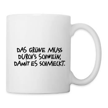 Das Grüne muss durchs Schwein, damit es schmeckt! - Tasse - Weiß - Rechts