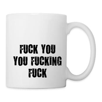 fuck you fucking fuck fuck fucking on it - Mug - white - Right