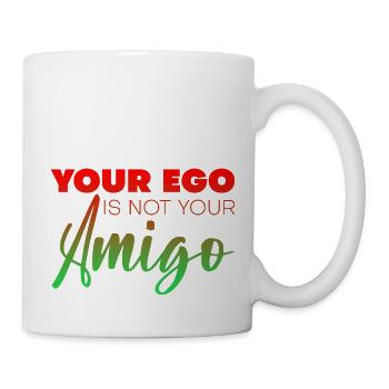 Your Ego Is Not Your Amigo 5 - Tasse - Weiß - Rechts