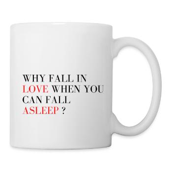 Why fall in love when you can fall asleep ? - Mug - white - Right
