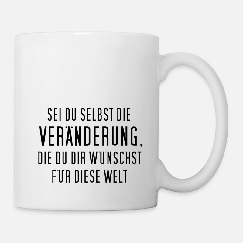 Sei du selbst die Veränderung, die du dir ... - Tasse - Weiß