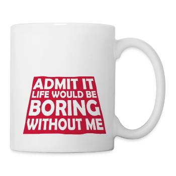 boring life without me - Mug - white - Right