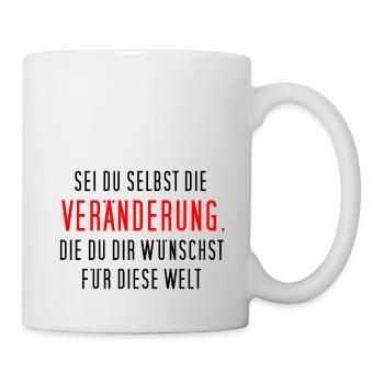 Sei du selbst die Veränderung, die du dir ... - Tasse - Weiß - Rechts