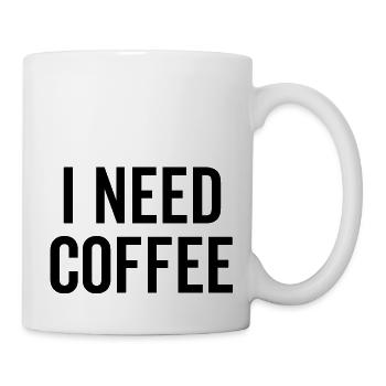 Ich brauche Kaffee - Tasse - Weiß - Rechts