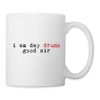 I Am Day Drunk, Good Sir 4 - Tasse - Weiß - Rechts