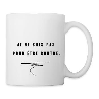 je ne suis pas pour etre contre - Mug blanc - blanc - Droite