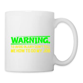To Avoid Injury Don't Tell Me How To Do My Job 4 - Mug - white - Right